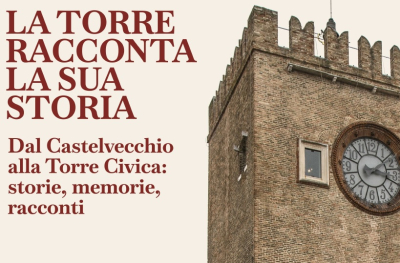 mostra “La Torre racconta la sua storia. Dal Castelvecchio alla Torre Civica, storie, memorie, racconti”
