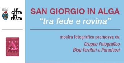 Mostra fotografica “San Giorgio in Alga, tra fede e rovina”